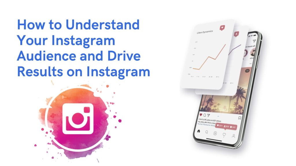 How to Understand Your Instagram Audience and Drive Results on Instagram